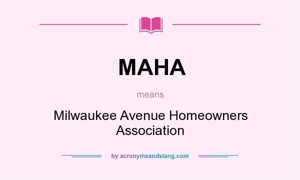 What does MAHA mean? It stands for Milwaukee Avenue Homeowners Association