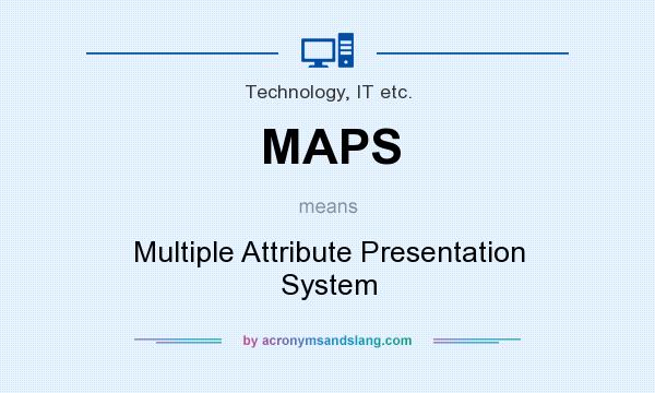What does MAPS mean? It stands for Multiple Attribute Presentation System