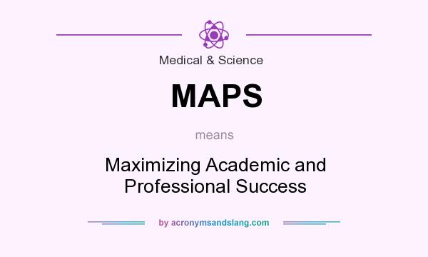 What does MAPS mean? It stands for Maximizing Academic and Professional Success