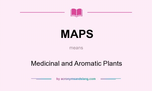 What does MAPS mean? It stands for Medicinal and Aromatic Plants