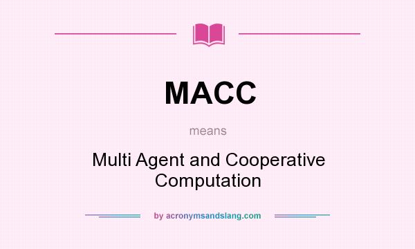 What does MACC mean? It stands for Multi Agent and Cooperative Computation