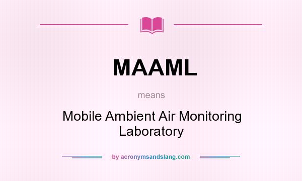 What does MAAML mean? It stands for Mobile Ambient Air Monitoring Laboratory