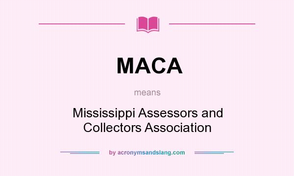 What does MACA mean? It stands for Mississippi Assessors and Collectors Association