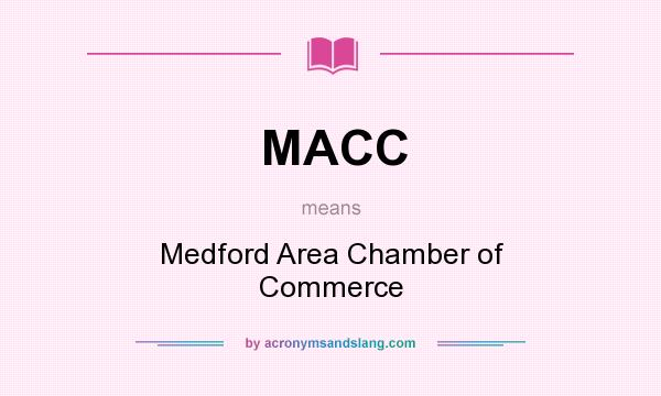 What does MACC mean? It stands for Medford Area Chamber of Commerce
