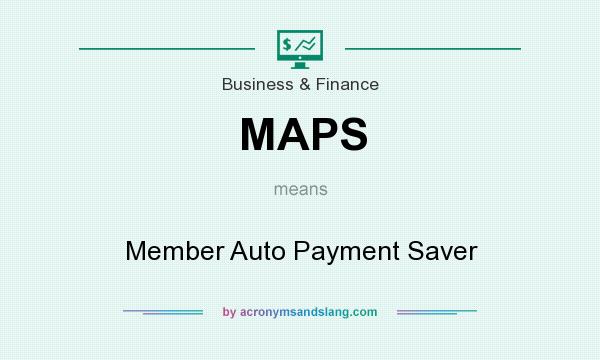 What does MAPS mean? It stands for Member Auto Payment Saver