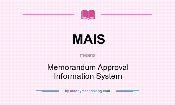 What does MAIS mean? It stands for Memorandum Approval Information System
