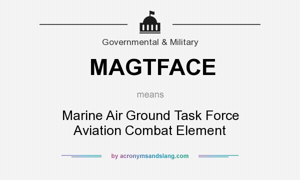 What does MAGTFACE mean? It stands for Marine Air Ground Task Force Aviation Combat Element