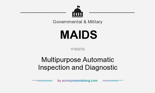 What does MAIDS mean? It stands for Multipurpose Automatic Inspection and Diagnostic