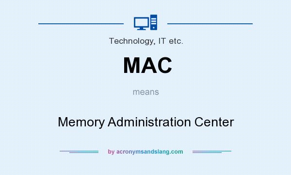 What does MAC mean? It stands for Memory Administration Center