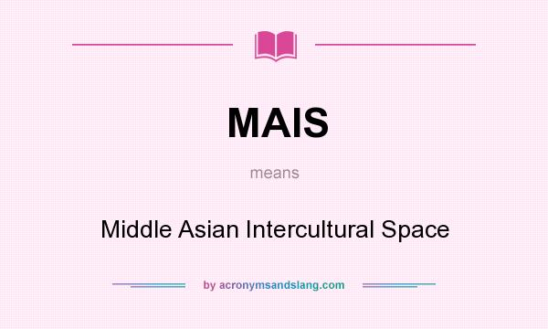 What does MAIS mean? It stands for Middle Asian Intercultural Space