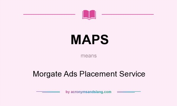 What does MAPS mean? It stands for Morgate Ads Placement Service