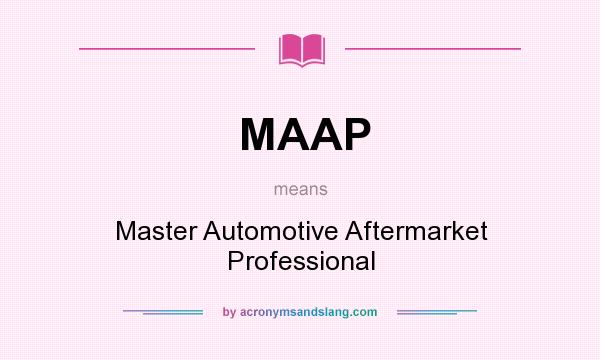 What does MAAP mean? It stands for Master Automotive Aftermarket Professional