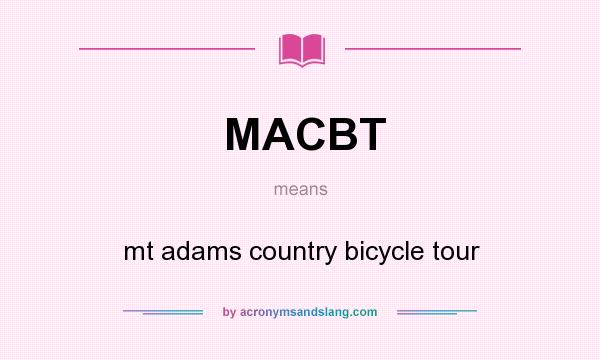 What does MACBT mean? It stands for mt adams country bicycle tour