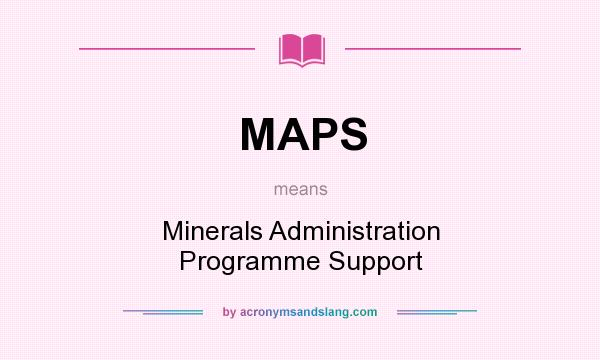 What does MAPS mean? It stands for Minerals Administration Programme Support