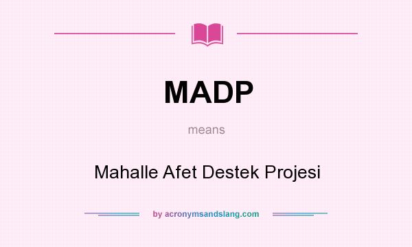 What does MADP mean? It stands for Mahalle Afet Destek Projesi