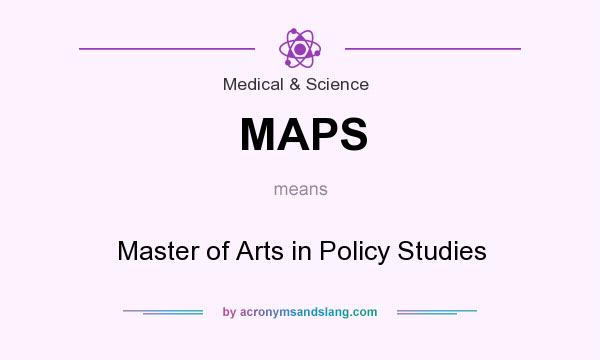 What does MAPS mean? It stands for Master of Arts in Policy Studies