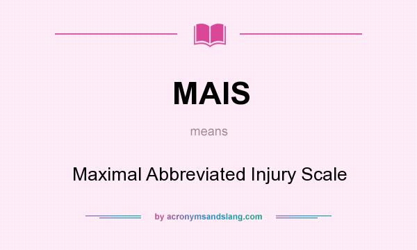 What does MAIS mean? It stands for Maximal Abbreviated Injury Scale