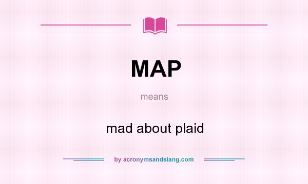 What does MAP mean? It stands for mad about plaid
