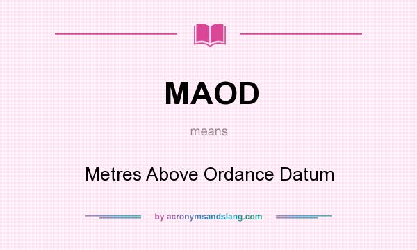 What does MAOD mean? It stands for Metres Above Ordance Datum