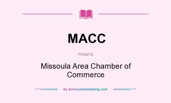 What does MACC mean? It stands for Missoula Area Chamber of Commerce