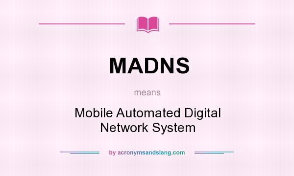 What does MADNS mean? It stands for Mobile Automated Digital Network System