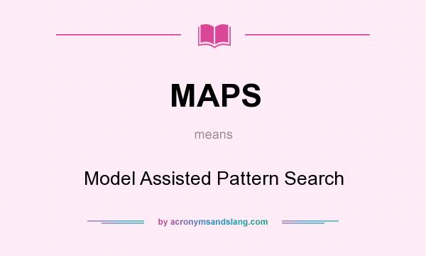 What does MAPS mean? It stands for Model Assisted Pattern Search