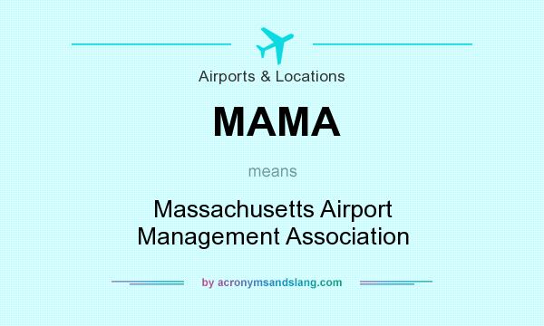 What does MAMA mean? It stands for Massachusetts Airport Management Association