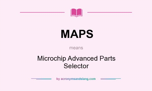 What does MAPS mean? It stands for Microchip Advanced Parts Selector