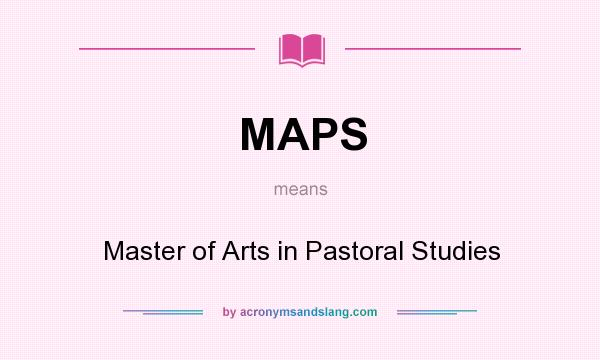 What does MAPS mean? It stands for Master of Arts in Pastoral Studies