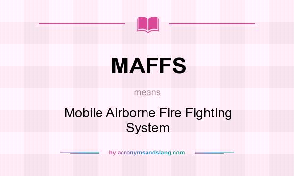 What does MAFFS mean? It stands for Mobile Airborne Fire Fighting System