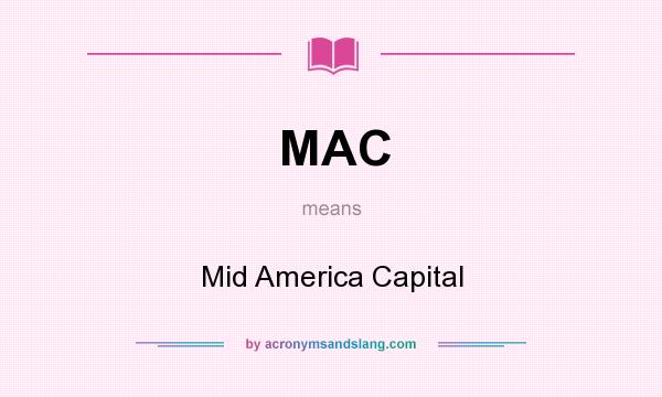 What does MAC mean? It stands for Mid America Capital