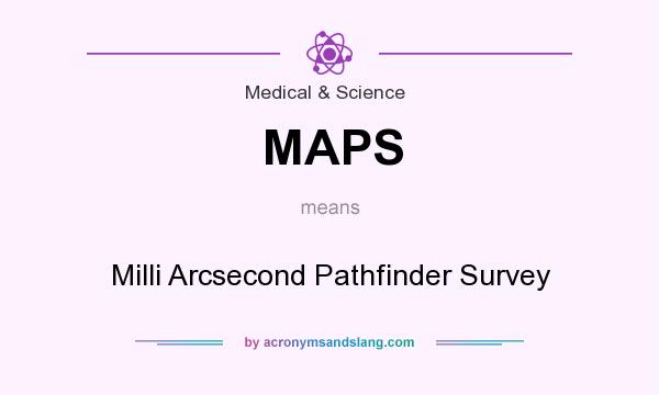 What does MAPS mean? It stands for Milli Arcsecond Pathfinder Survey
