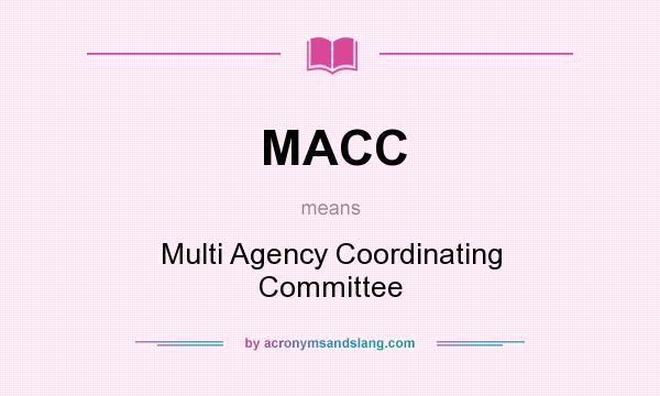 What does MACC mean? It stands for Multi Agency Coordinating Committee