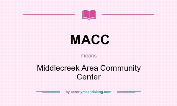 What does MACC mean? It stands for Middlecreek Area Community Center