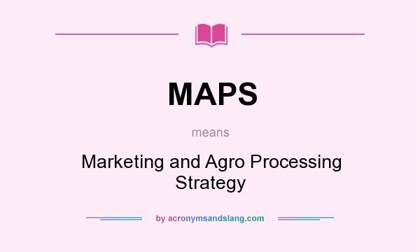 What does MAPS mean? It stands for Marketing and Agro Processing Strategy