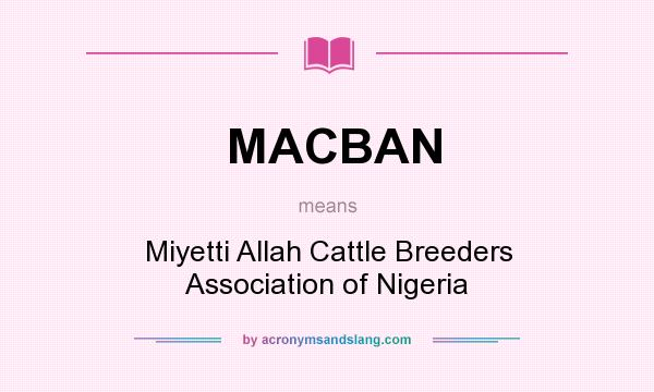 What does MACBAN mean? It stands for Miyetti Allah Cattle Breeders Association of Nigeria