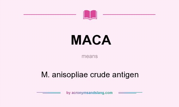 What does MACA mean? It stands for M. anisopliae crude antigen