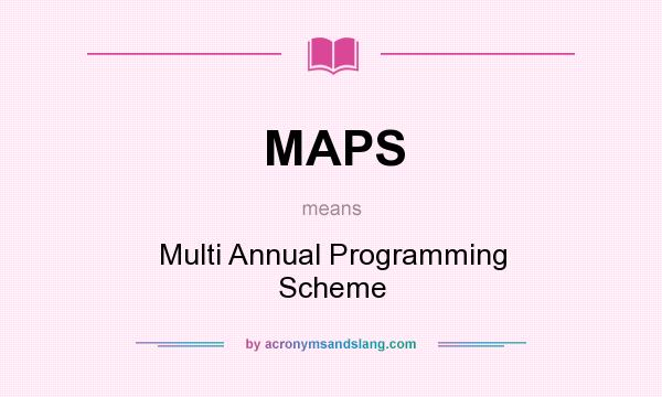 What does MAPS mean? It stands for Multi Annual Programming Scheme