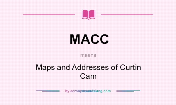 What does MACC mean? It stands for Maps and Addresses of Curtin Cam