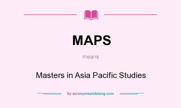 What does MAPS mean? It stands for Masters in Asia Pacific Studies