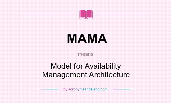 What does MAMA mean? It stands for Model for Availability Management Architecture