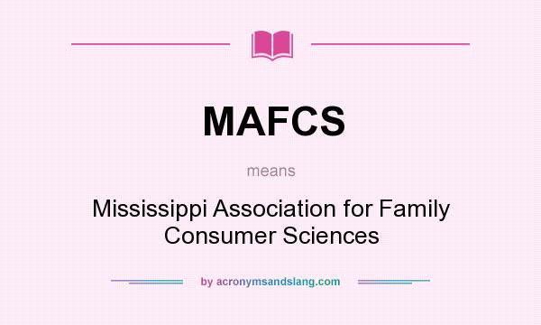 What does MAFCS mean? It stands for Mississippi Association for Family Consumer Sciences