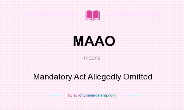 What does MAAO mean? It stands for Mandatory Act Allegedly Omitted
