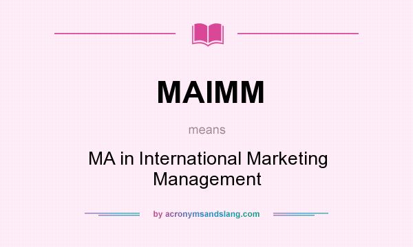 What does MAIMM mean? It stands for MA in International Marketing Management