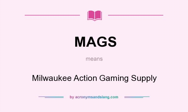 What does MAGS mean? It stands for Milwaukee Action Gaming Supply