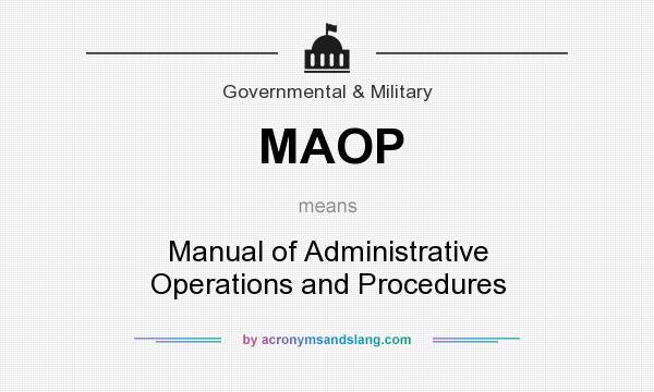 What does MAOP mean? It stands for Manual of Administrative Operations and Procedures