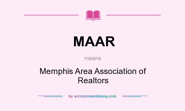 What does MAAR mean? It stands for Memphis Area Association of Realtors