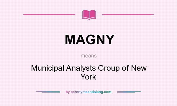 What does MAGNY mean? It stands for Municipal Analysts Group of New York