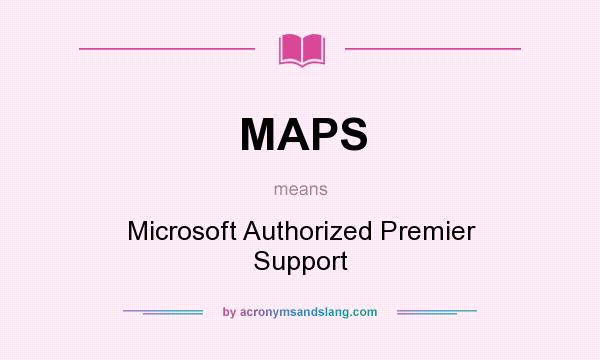 What does MAPS mean? It stands for Microsoft Authorized Premier Support