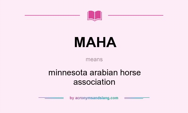 What does MAHA mean? It stands for minnesota arabian horse association